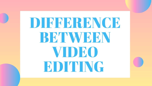 Diffrence Between Video Editing 