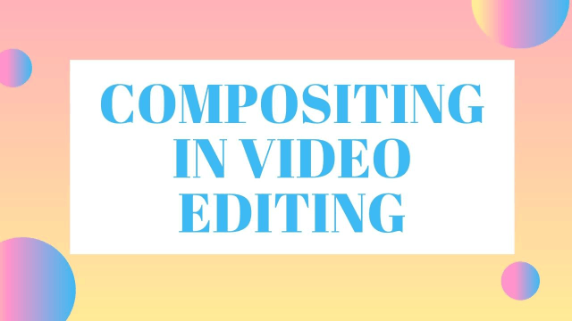 Compositing in Video Editing