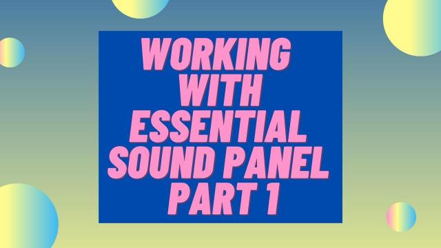 Working With Essential Sound Panel Part 1