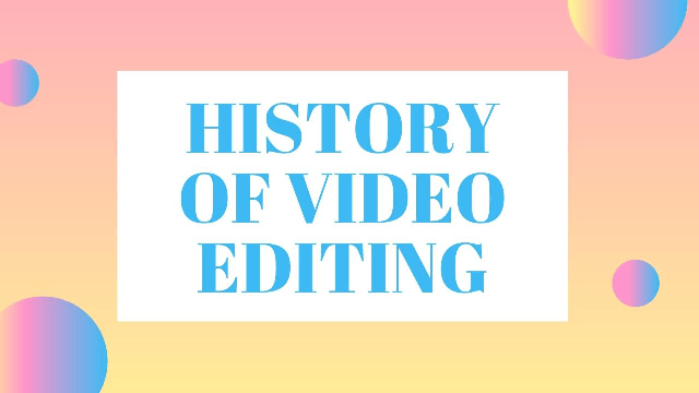History of Video Editing