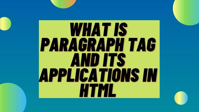 What is Paragraph Tag and its Applications in HTML