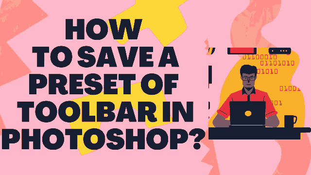 How to save a preset of toolbar in photoshop?