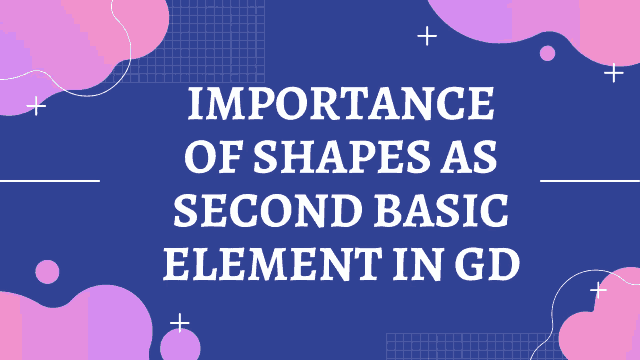 Importance of shapes as second basic element in Graphic Designing