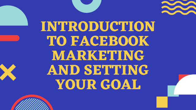 Introduction to facebook marketing & setting your goal