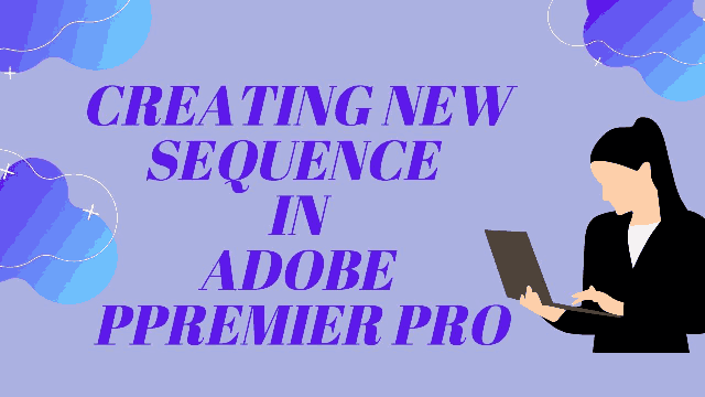 Creating New Sequence in Adobe Premier Pro