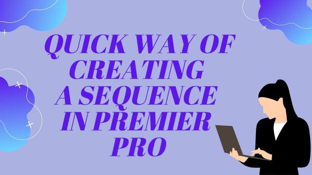 Quick Way of Creating a Sequence in Premier Pro
