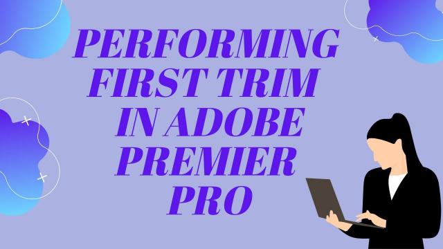 Performing First Trim in Adobe Premier Pro