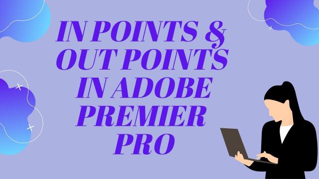 In points and Out Points in Adobe Premier Pro