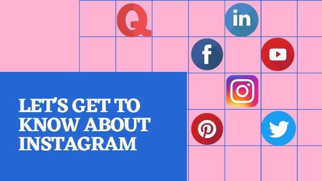 Let's get to know about Instagram