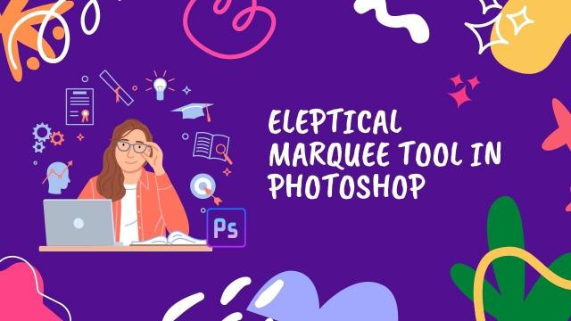 Eleptical marquee tool in photoshop