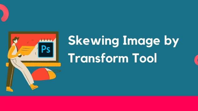 Skewing image by transform tool