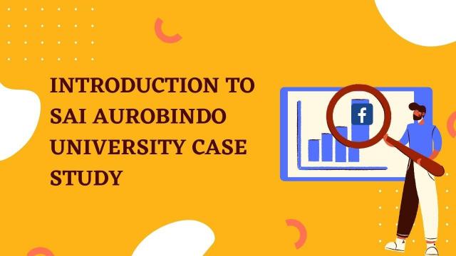 Introduction to Sai Aurobindo university case study