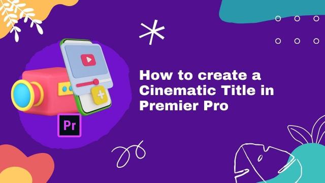 How-to-Create-a-Cinematic-Title-in-Premiere-Pro