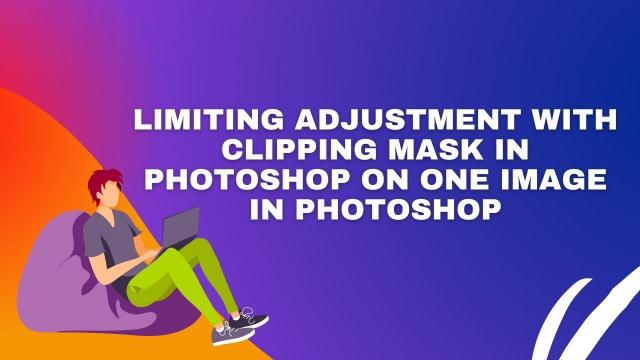 Limiting adjustment with clipping mask in photoshop on one image in Photoshop