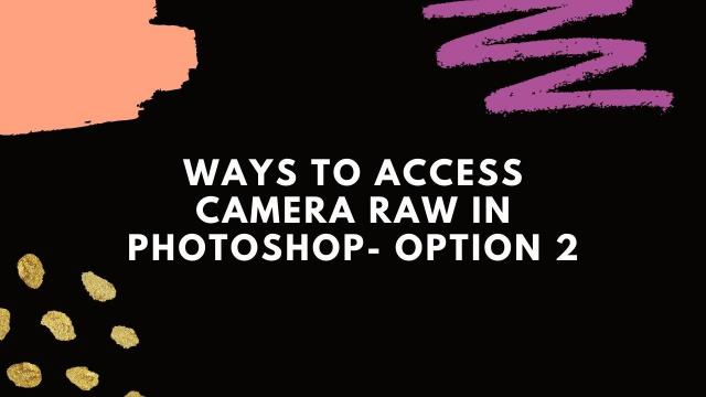 Ways to access camera raw in Photoshop - option 2