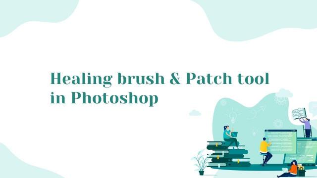 Healing brush & Patch tool in Photoshop