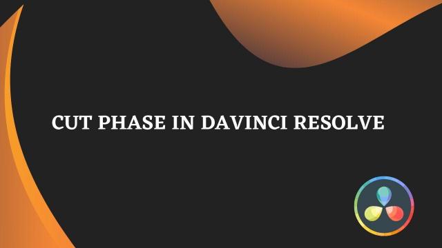 Cut phase in Davinci Resolve