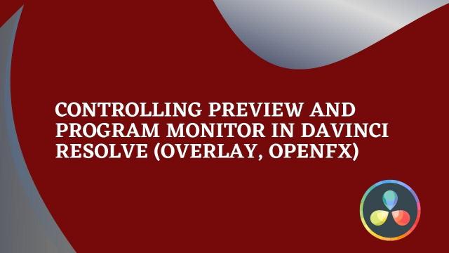 Controlling Preview and Program Monitor in Davinci Resolve (Overlay, OpenFx)