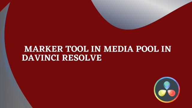  Marker Tool in Media Pool in Davinci Resolve