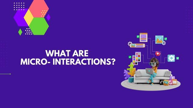 What are micro interactions?
