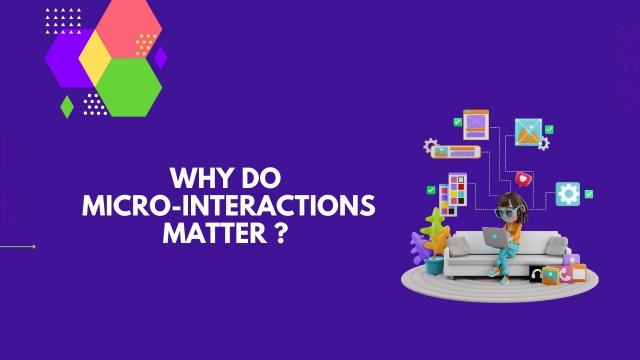 Why do Micro interactions matter ?