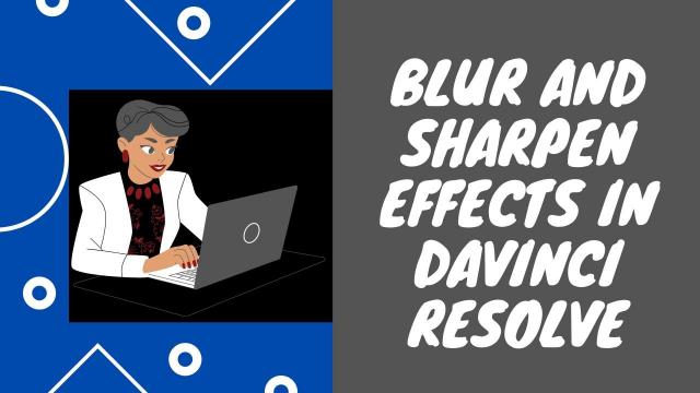 Blur and Sharpen Effects in Davinci Resolve