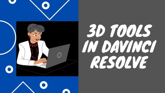 3D Tools in Davinci Resolve
