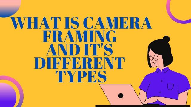 What is Camera Framing and Different Types of Camera Framing in Cinematography