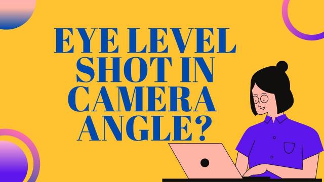 Eye Level Shot in Camera Angle