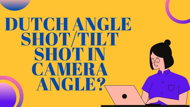 Dutch Angle Shot / Tilt Shot in Camera Angle
