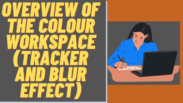 Overview of the Colour Workspace (Tracker and Blur Effect)