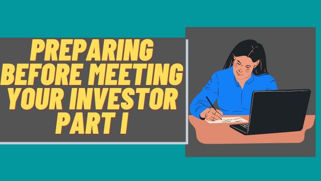 Preparing before meeting your investor Part I