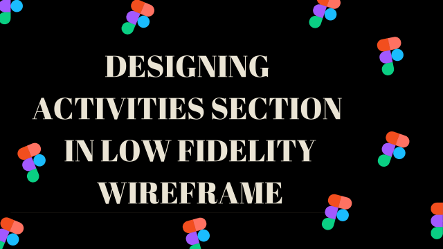 Designing-activities-section-in-Low-fidelity-wireframe