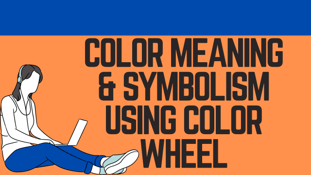 Color Meaning and Symbolism using Color Wheel