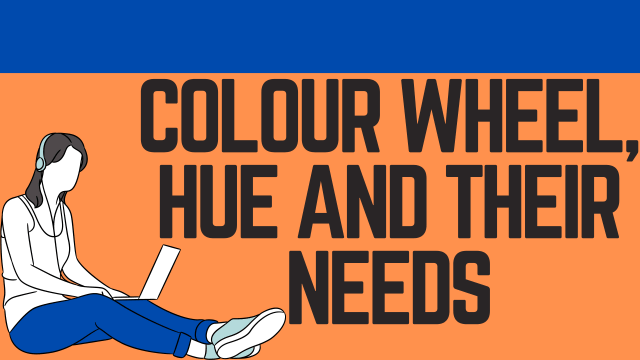 Colour wheel, Hue and their Needs