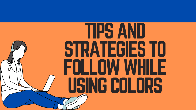 Tips and strategies to follow while using Colors