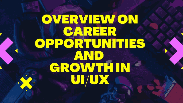 Overview on career opportunities and growth in UI/UX