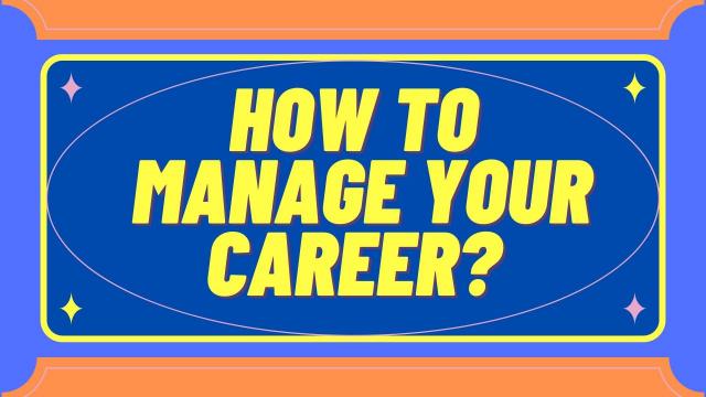 How to manage your career?