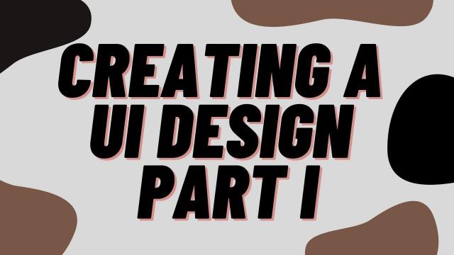Creating a UI design Part I