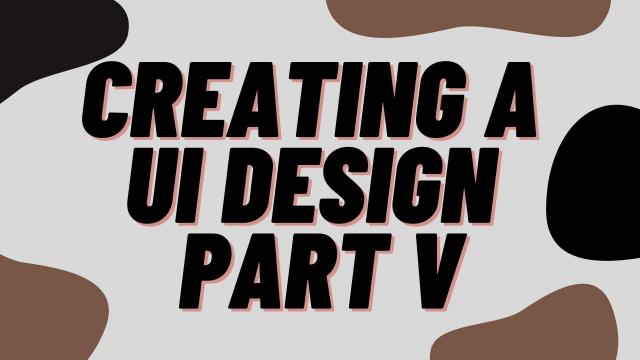 Creating a UI design Part V