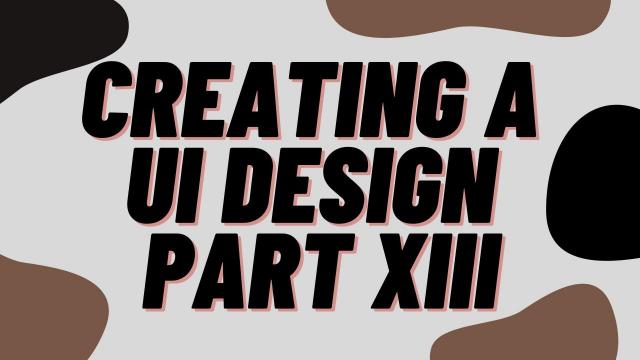 Creating a UI design Part XIII