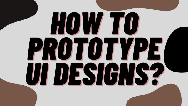 How to prototype UI Designs?