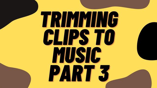 Trimming Clips to Music Part 3