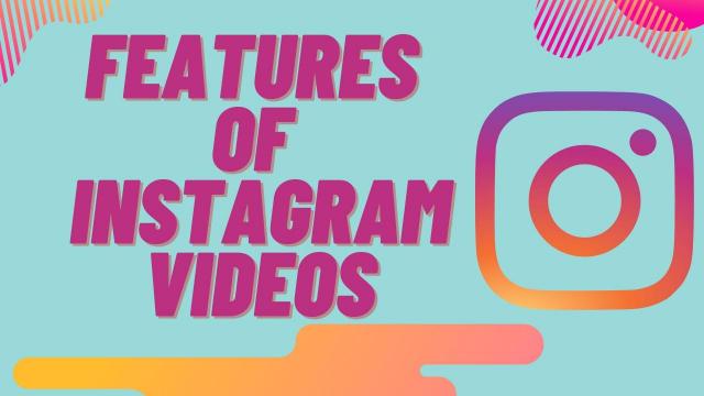 Features of Instagram Videos