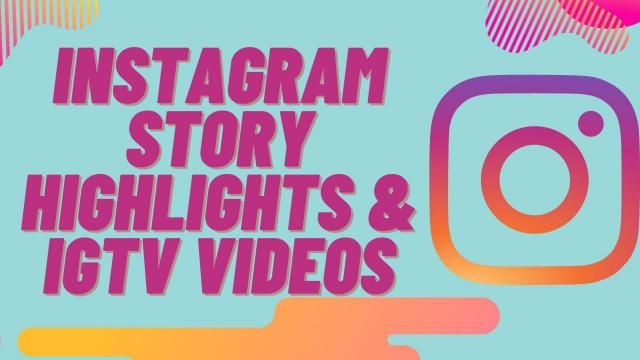 Instagram Story Highlights & IGTV Videos