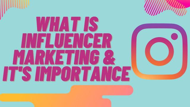 What is Influencer Marketing & Its Importance
