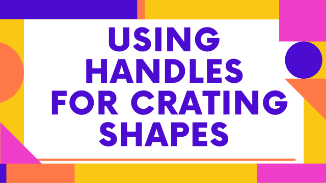 Using handles for creating shapes
