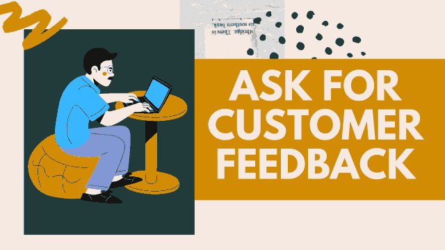 Ask for customer feedback