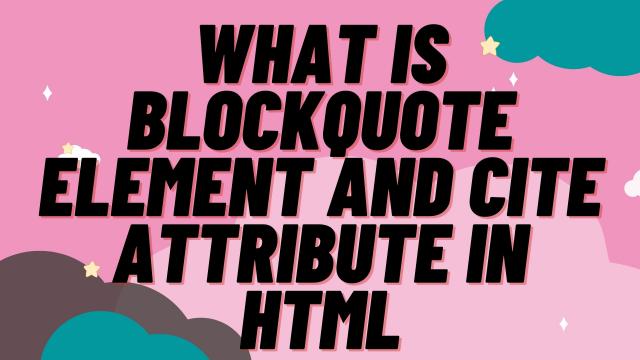 What is Blockquote Element and Cite Attribute in HTML