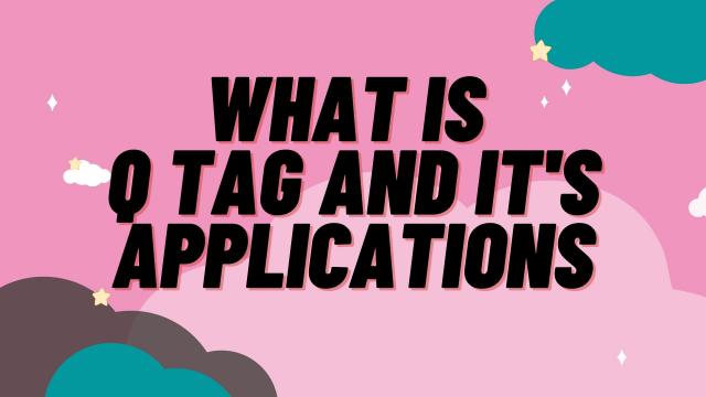 What is Q Tag and its Applications